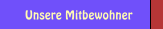 Unsere Mitbewohner